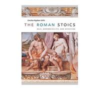 The Roman Stoics - Self, Responsibility and Affection