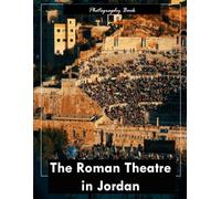 The Roman Theatre in Jordan: A Visual Journey Through Jordan’s Ancient Amphitheatre - Stunning Photography of Roman Engineering and Desert Grandeur