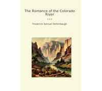 The Romance of the Colorado River (Classic Books)