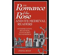 The Romance of the Rose: Interpretation, Reception, Manuscript Transmission: 16 (Cambridge Studies in Medieval Literature, Series Number 16)