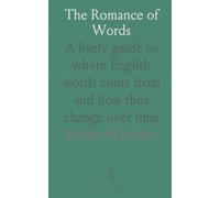 The Romance of Words: A lively guide to where English words come from and how they change over time
