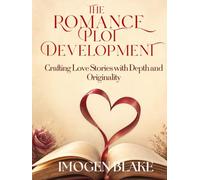 The Romance Plot Reinvented: Crafting Love Stories with Depth and Originality