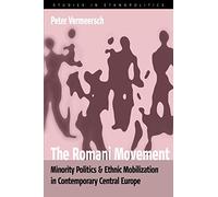 The Romani Movement: Minority Politics and Ethnic Mobilization in Contemporary Central Europe: 4 (Ethnopolitics, 4)