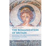 The Romanization of Britain – An Essay in Archaeological Interpretation