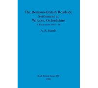 The Romano-British Roadside Settlement at Wilcote, Oxfordshire II: Excavations 1993-96 (265) (British Archaeological Reports British Series)