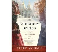 The Romanov Brides : A Novel of the Last Tsarina and Her Sisters