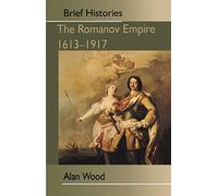 The Romanov Empire: 1613-1917 (Brief Histories)