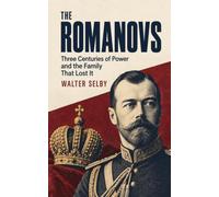 The Romanovs: Three Centuries of Power and the Family That Lost It