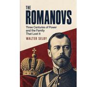 The Romanovs: Three Centuries of Power and the Family That Lost It
