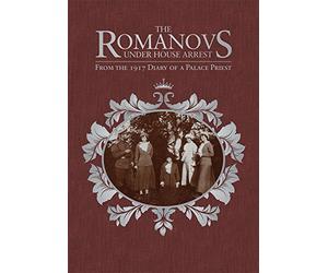 The Romanovs Under House Arrest: From the 1917 Diary of a Palace Priest