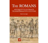 The Romans: Antiquity's Ultimate Transformative Culture (World History Encyclopedia)