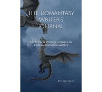 The Romantasy Writer's Journal: 100 Magical Writing Prompts for Fantasy Romance Writers