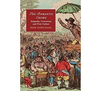 The Romantic Crowd: Sympathy, Controversy and Print Culture: 97 (Cambridge Studies in Romanticism, Series Number 97)