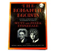 The Romantic Egoists : [Scott and Zelda Fitzgerald] / edited by Matthew J. Bruccoli, Scottie Fitzgerald Smith, and Joan P. Kerr ; art editor, Margareta F. Lyons