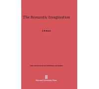 The Romantic Imagination: 12 (Charles Eliot Norton Lectures)