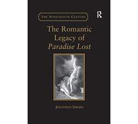 The Romantic Legacy of Paradise Lost: Reading against the Grain (The Nineteenth Century Series)