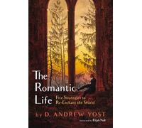 The Romantic Life: Five Strategies to Re-Enchant the World