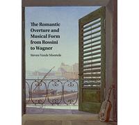 The Romantic Overture and Musical Form from Rossini to Wagner