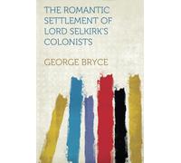 The Romantic Settlement of Lord Selkirk's Colonists