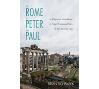 The Rome of Peter and Paul: A Pilgrim's Handbook to New Testament Sites in the Eternal City