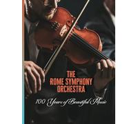 The Rome Symphony Orchestra: 100 Years of Beautiful Music