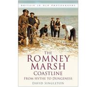 The Romney Marsh Coastline from Hythe to Dungeness (Britain in Old Photographs) by E Singleton (Illustrated, 4 Mar 2008) Paperback