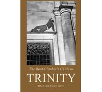 The Roof-Climber's Guide to Trinity: Omnibus Edition (Climbing Cambridge)