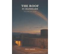 The Roof in Chandigarh: A story of Ambition, Absence...and Arrival