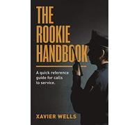 THE ROOKIE HANDBOOK: A quick reference guide to calls for service.