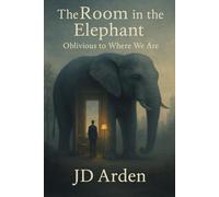 The Room in the Elephant: Oblivious to Where We Are (Modern Mind & Self)