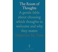 The Room of Thoughts: A gentle fable about choosing which thoughts to welcome and why they matter