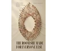 THE ROOM SHE MADE FOR EVERYONE ELSE: A Woman's Guide to Reclaiming Herself - Body, Mind, and Belonging, After Fifty (The Life After Fifty Series.)