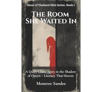The Room She Waited In: A Quiet Ghost Story in the Shadow of Onryō - Literary Thai Horror (Ghost of Thailand Mini Series)
