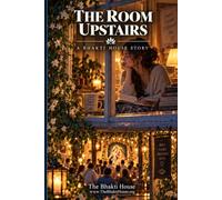 The Room Upstairs: A Bhakti House Story (The Bhakti House Stories)