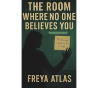 The Room Where No One Believes You: For the ones I promised I would