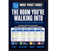 THE ROOM YOU'RE WALKING INTO.: A Nurse's Scenario-First Pediatric Guide. Vital Signs, Milestones, Dosing Math, and Common Conditions Organized By The Moment You're In, Not The Chapter You'd Have To.