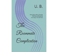 The Roommate Complication: Eine spicy Why Choose Romance (Reverse Grumpy x Sunshine)