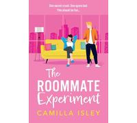 The Roommate Experiment: A hilarious roommates-to-lovers, forced proximity romance from Camilla Isley perfect for fans of Ali Hazelwood (Funny Feelings, 3)
