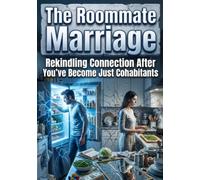 The Roommate Marriage: Rekindling Connection After You've Become Just Cohabitants