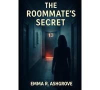 THE ROOMMATE’S SECRET: A Psychological Thriller