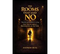 The Rooms That Said No: Rejection and Resilience in Acting