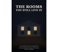 The Rooms You Still Live In: An Inner Child Workbook - 90 Days of Guided Writing and Drawing