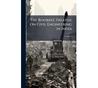 The Roorkee Treatise On Civil Engineering in India