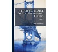 The Roorkee Treatise On Civil Engineering In India