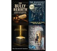 The Roosevelt Enclave Collection: The Bully Rebirth - Vanguard for the People - Guide for True Governance - Master System Network (The Roosevelt Enclave's Guides for Real Patriots)