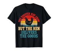 The Rooster may crow but the Hen Delivers the Goods Farm T-Shirt