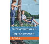 THE ROOSTER NEVER CROWS: THE POETRY OF MEMORIES