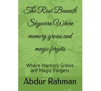 The Root Beneath Skyverra: of 71 pages by Abdur Rahman, Where memory grows and magic forgets: Where Mamory Grows anf Magic Forgets