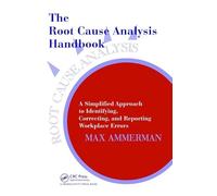 The Root Cause Analysis Handbook: A Simplified Approach to Identifying, Correcting, and Reporting Workplace Errors