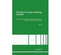 The Root Cause Healing System A Patient & Practitioner Guide to Reversing Bare Lymphocyte Syndrome Naturally Part 1